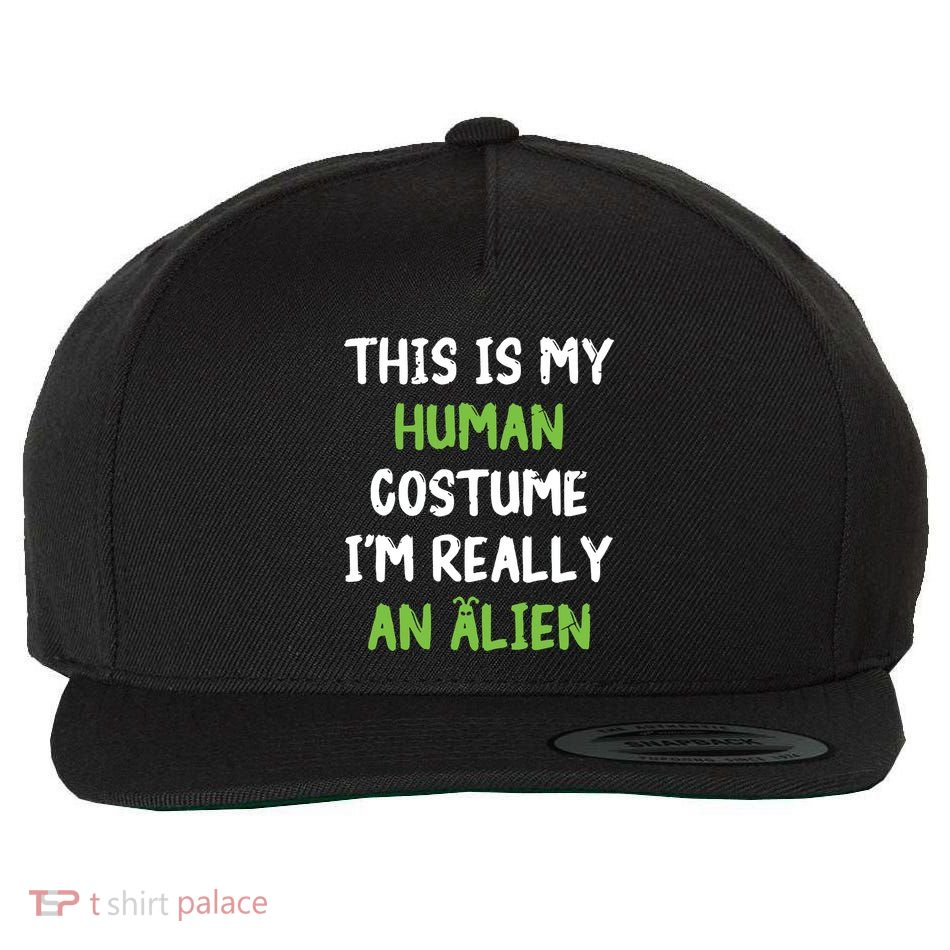 This Is My Human Costume Im Really An Alien Lazy Costume Wool Snapback Cap