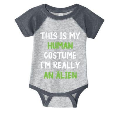 This Is My Human Costume Im Really An Alien Lazy Costume Infant Baby Jersey Bodysuit