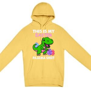 This Is My Easter Pajama Gift Trex Dinosaur Gift Egg Gift Premium Pullover Hoodie