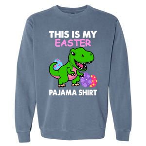 This Is My Easter Pajama Gift Trex Dinosaur Gift Egg Gift Garment-Dyed Sweatshirt