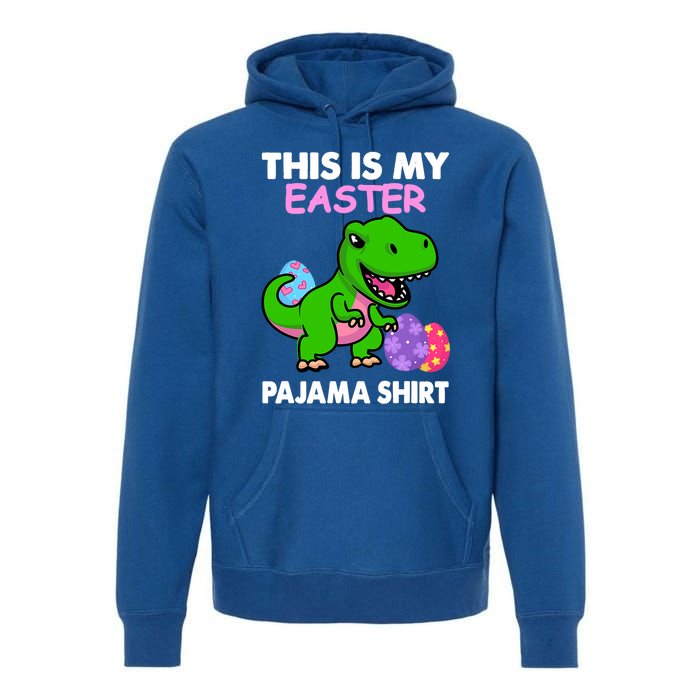 This Is My Easter Pajama Gift Trex Dinosaur Gift Egg Gift Premium Hoodie