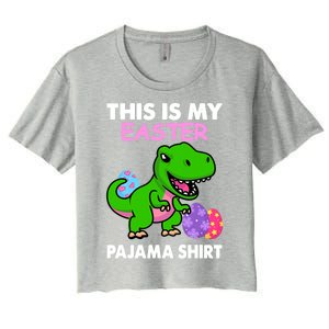 This Is My Easter Pajama Gift Trex Dinosaur Gift Egg Gift Women's Crop Top Tee