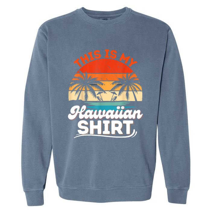 This Is My Hawaiian Retro Summer Vacation Party Hawaii Garment-Dyed Sweatshirt