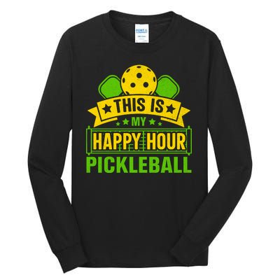 This Is My Happy Hour Pickleball Funny Pickleball Tall Long Sleeve T-Shirt