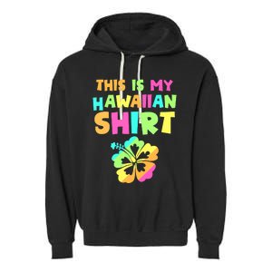 This Is My Hawaiian Tropical Luau Costume Party Hawaii Garment-Dyed Fleece Hoodie