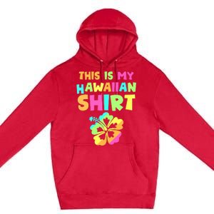 This Is My Hawaiian Tropical Luau Costume Party Hawaii Premium Pullover Hoodie