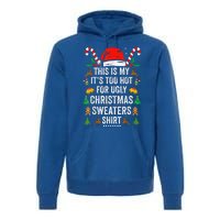 this is my its too hot  ugly christmas sweaters   Premium Hoodie