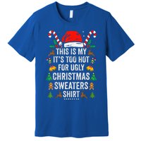 this is my its too hot  ugly christmas sweaters   Premium T-Shirt