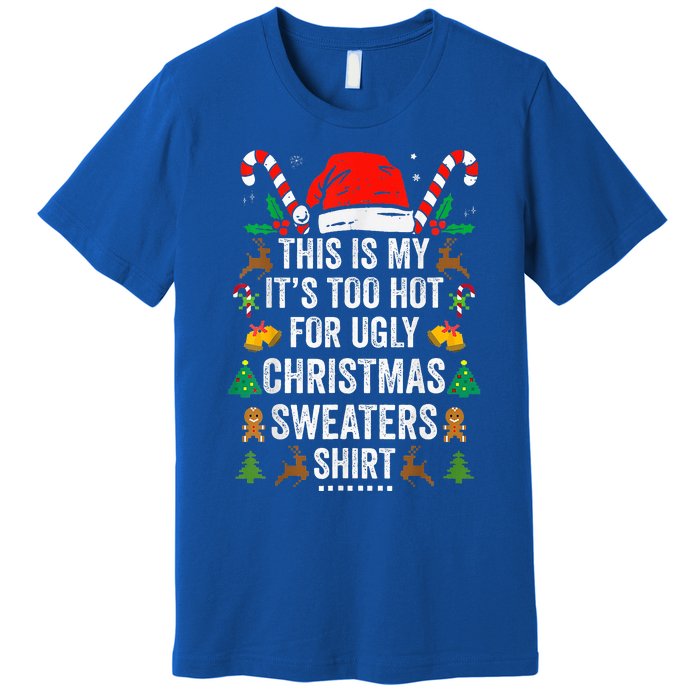 this is my its too hot  ugly christmas sweaters   Premium T-Shirt