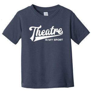 Theatre Is My Sport Funny Gift Musical Broadway Theater Gift Toddler T-Shirt