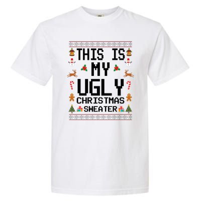 This Is My Ugly Christmas Sweater Funny Festive Garment-Dyed Heavyweight T-Shirt