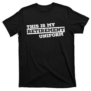 This Is My Retirement Uniform Funny Retirement T-Shirt