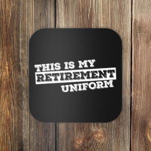 This Is My Retirement Uniform Funny Retirement Coaster