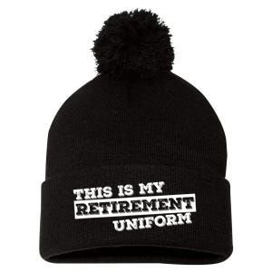 This Is My Retirement Uniform Funny Retirement Pom Pom 12in Knit Beanie