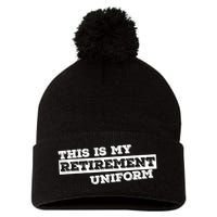 This Is My Retirement Uniform Funny Retirement Pom Pom 12in Knit Beanie