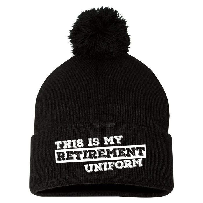 This Is My Retirement Uniform Funny Retirement Pom Pom 12in Knit Beanie