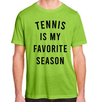 Tennis Is My Favorite Season Meaningful Gift Adult ChromaSoft Performance T-Shirt