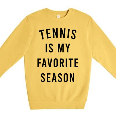 Tennis Is My Favorite Season Meaningful Gift Premium Crewneck Sweatshirt