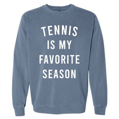 Tennis Is My Favorite Season Meaningful Gift Garment-Dyed Sweatshirt