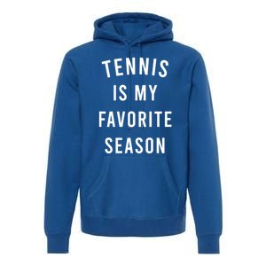 Tennis Is My Favorite Season Meaningful Gift Premium Hoodie