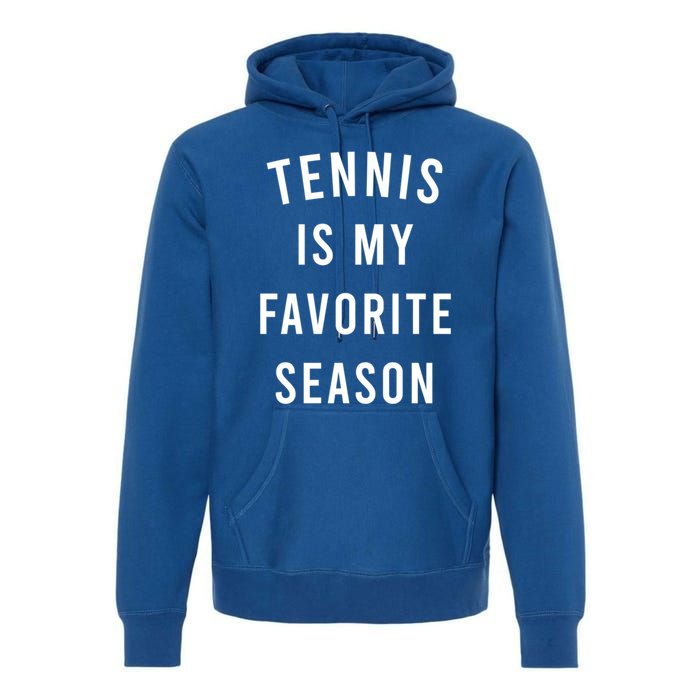 Tennis Is My Favorite Season Meaningful Gift Premium Hoodie