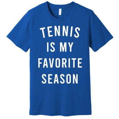 Tennis Is My Favorite Season Meaningful Gift Premium T-Shirt