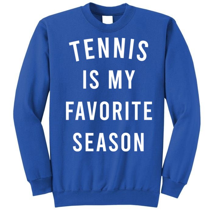 Tennis Is My Favorite Season Meaningful Gift Tall Sweatshirt