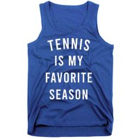 Tennis Is My Favorite Season Meaningful Gift Tank Top