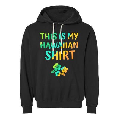 This Is My Hawaiian Tropical Luau Costume Party Hawaii Garment-Dyed Fleece Hoodie