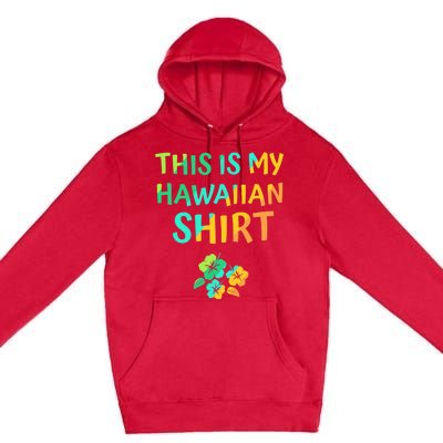 This Is My Hawaiian Tropical Luau Costume Party Hawaii Premium Pullover Hoodie