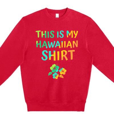 This Is My Hawaiian Tropical Luau Costume Party Hawaii Premium Crewneck Sweatshirt