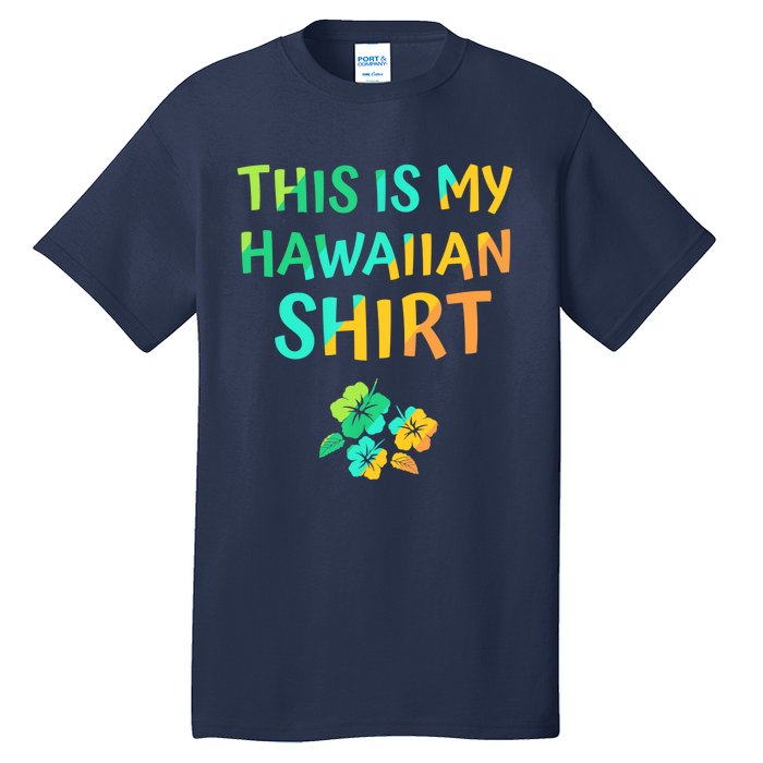 This Is My Hawaiian Tropical Luau Costume Party Hawaii Tall T-Shirt