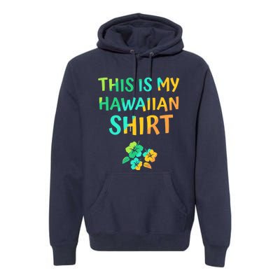 This Is My Hawaiian Tropical Luau Costume Party Hawaii Premium Hoodie