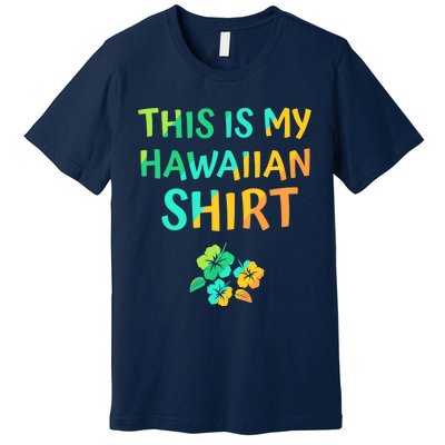 This Is My Hawaiian Tropical Luau Costume Party Hawaii Premium T-Shirt