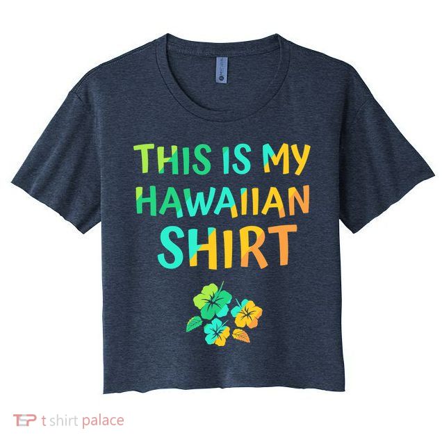 This Is My Hawaiian Tropical Luau Costume Party Hawaii Crop Top