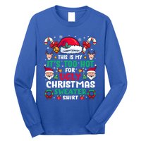 This Is My ItS Too Hot For Ugly Christmas Cool Gift Long Sleeve Shirt