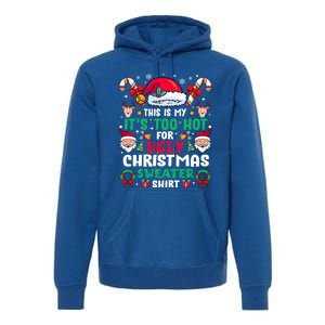 This Is My ItS Too Hot For Ugly Christmas Cool Gift Premium Hoodie