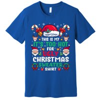 This Is My ItS Too Hot For Ugly Christmas Cool Gift Premium T-Shirt