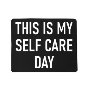 This Is My Selfcare Day Funny Jokes Sarcastic Mousepad