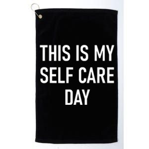 This Is My Selfcare Day Funny Jokes Sarcastic Platinum Collection Golf Towel