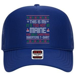 This Is My Its Too Hot For Ugly Christmas Sweater Maine Gift High Crown Mesh Back Trucker Hat