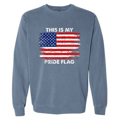 This Is My Pride Flag USA American 4th Of July Patriotic Garment-Dyed Sweatshirt