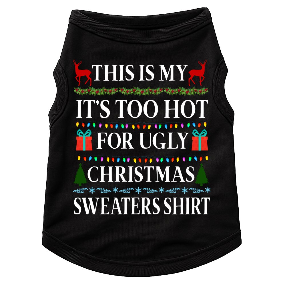 This Is My It's Too Hot For Ugly Christmas Sweaters Shirt Doggie Tank