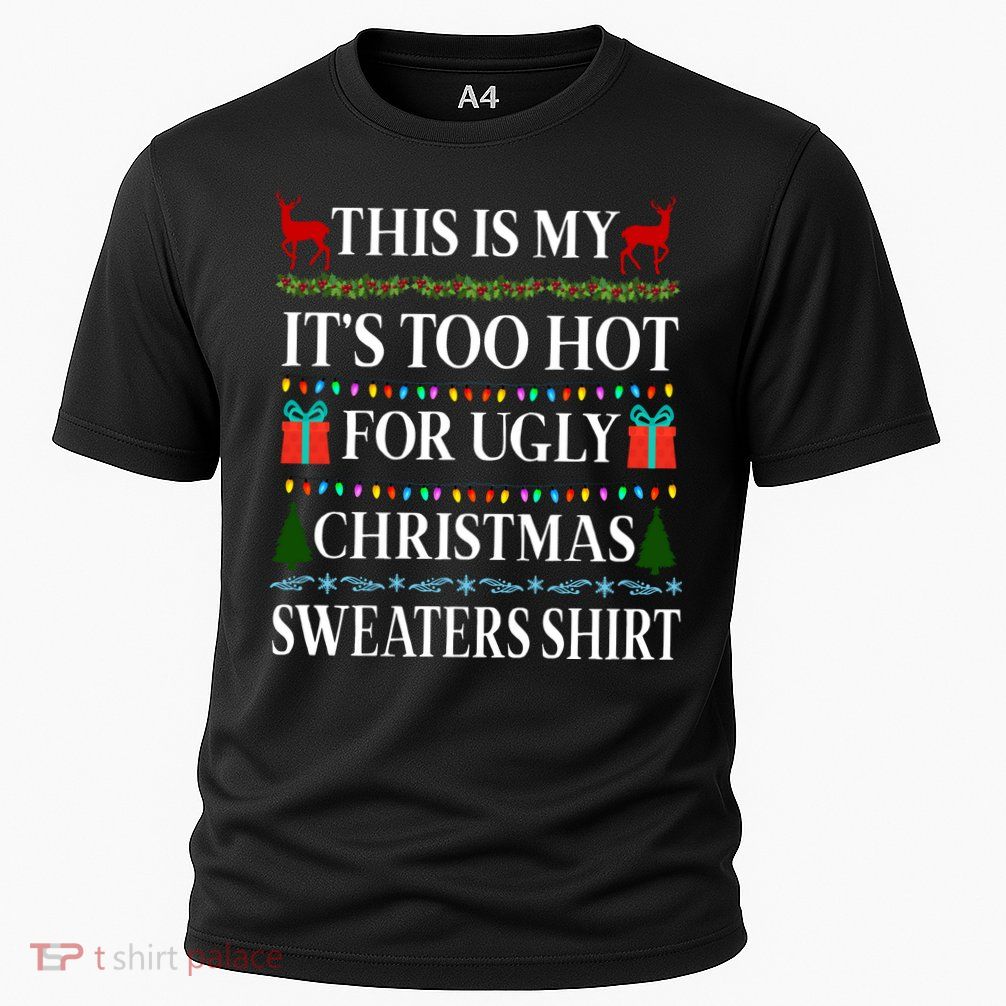 This Is My It's Too Hot For Ugly Christmas Sweaters Shirt Performance Shirt