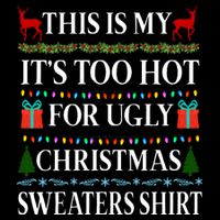 This Is My It's Too Hot For Ugly Christmas Sweaters Shirt Cooling Performance Crew T-Shirt