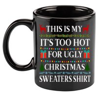 This Is My It's Too Hot For Ugly Christmas Sweaters Shirt 11oz C Handle Ceramic Mug
