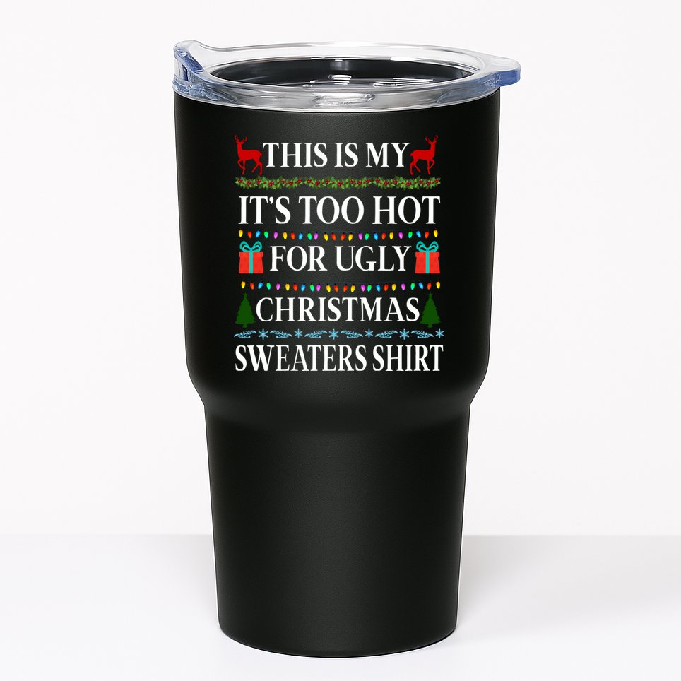 This Is My It's Too Hot For Ugly Christmas Sweaters Shirt Tumbler
