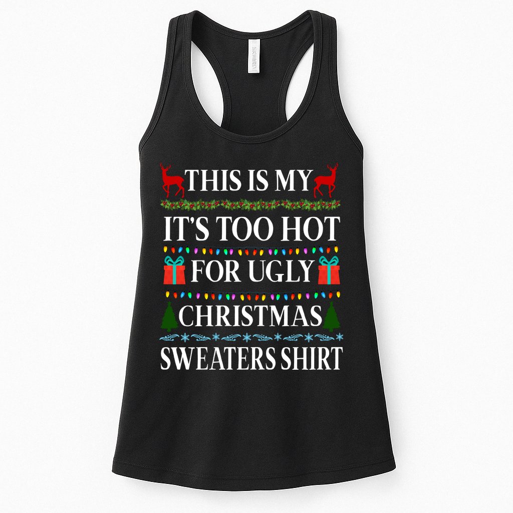 This Is My It's Too Hot For Ugly Christmas Sweaters Shirt Womens Tank Top