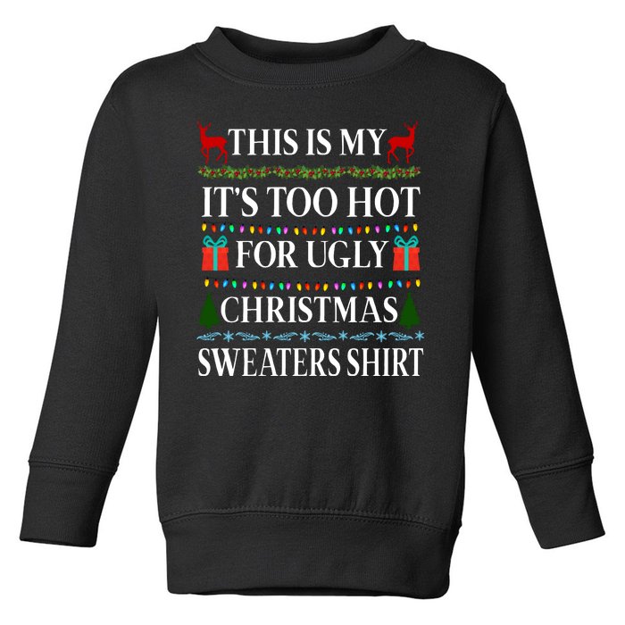 This Is My It's Too Hot For Ugly Christmas Sweaters Shirt Toddler Sweatshirt