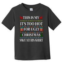 This Is My It's Too Hot For Ugly Christmas Sweaters Shirt Toddler T-Shirt